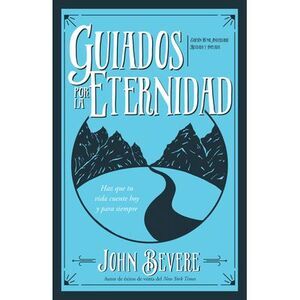 Guiados Por La Eternidad: Haz Que Tu Vida Cuente Hoy Y Para Siempre (Spanish Lan